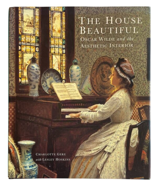 M144 Sold The House Beautiful - Oscar Wilde and the Aesthetic Interior - Charlotte Gere & Leslie Hoskins - Hard Cover