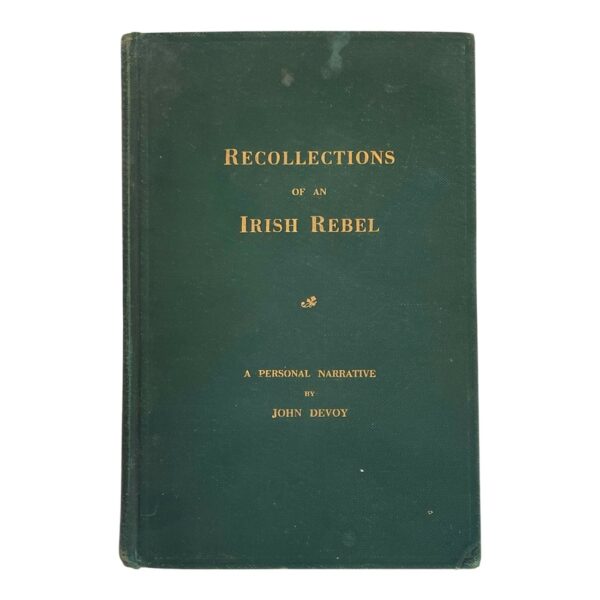 M130 Recollections of an Irish Rebel - The Fenian Movement - Its Origin and Progress. Methods of Work in Ireland and in the British Army. The Clan-Na-Gael and the Rising of Easter Week, 1916. A Personal Narrative by John Devoy. First Edition 1929.